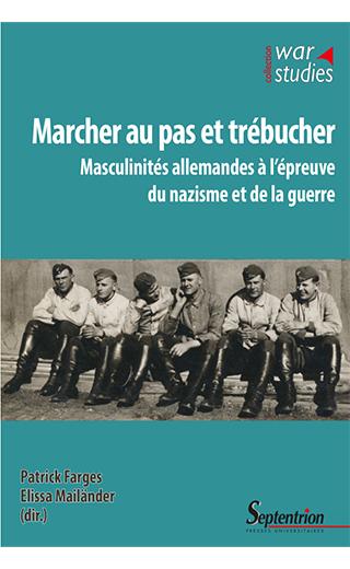 Couverture du livre « Marcher au pas et trébucher. Masculinités allemandes à l'épreuve du nazisme et de la guerre »